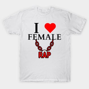 I LOVE FEMALE RAP HIPHOP T-Shirt